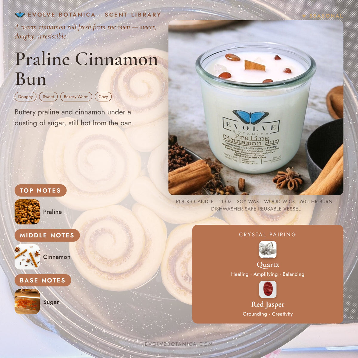 Praline Cinnamon Bun scent notes — Praline, Cinnamon, and Sugar paired with Quartz and Red Jasper crystals. Evolve Botanica Rocks candle: 11 oz soy wax, wood wick, reusable glass.